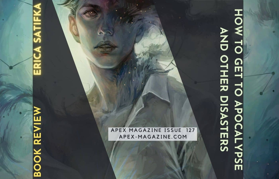 BOOK REVIEW: How to Get to Apocalypse and Other Disasters by Erica L. Satifka