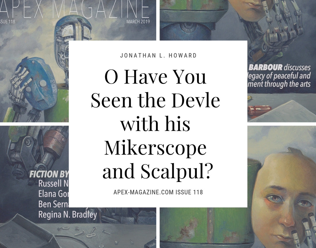 O Have You Seen the Devle with his Mikerscope and Scalpul?