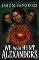 We Who Hunt Alexanders
