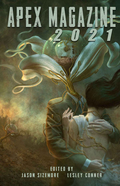 The Apex Magazine 2021 cover features a person with a cracked glass dome head and plant tendrils embracing a woman in white, with twisted trees beneath a stormy green sky. Text reads: "Apex Magazine 2021"—dark short stories edition.