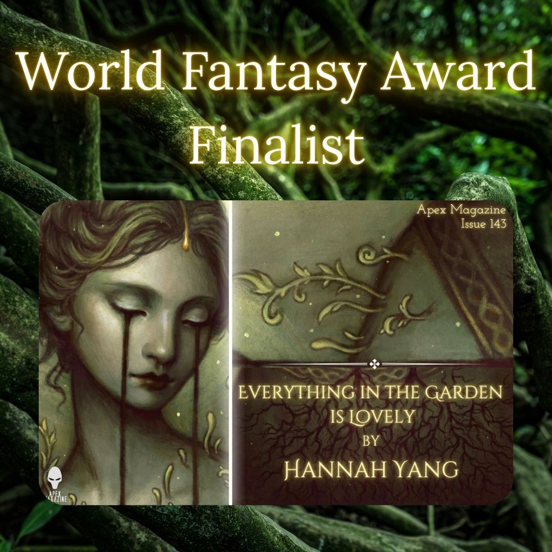"Everything in the Garden is Lovely" by Hannah Yang a World Fantasy Award finalist!