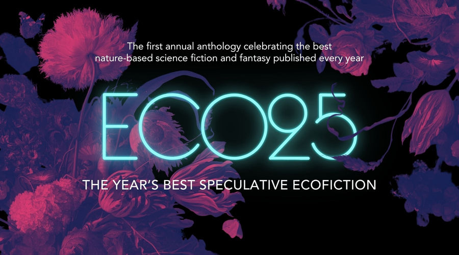 Preorder ECO25: The Year’s Best Speculative Ecofiction and receive a 30% discount