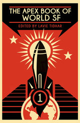 A stylized cover shows a black rocket launching with sun rays and stars behind it, over a map of the world on a red and black background. The text reads: The Apex Book of World SF: Volume 1—speculative fiction edited by Lavie Tidhar.