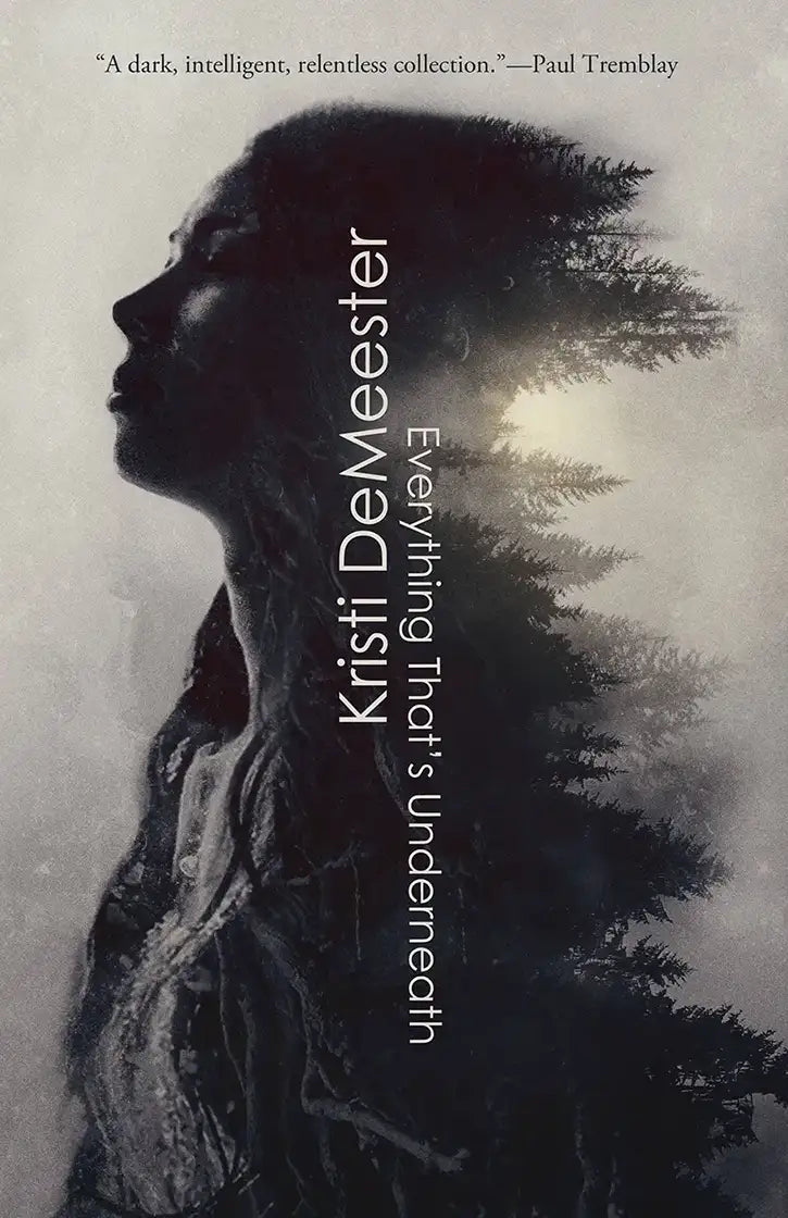 Book cover for Everything That's Underneath, a dark fantasy collection, shows a moody silhouette of a woman merging with trees and mist, with the title and author's name displayed vertically.