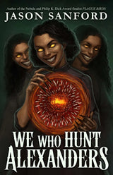 The book cover for We Who Hunt Alexanders features three sinister figures with glowing yellow eyes and sharp teeth, one holding a glowing, circular spiked object that emits light, reflecting the novella’s emotional horror monster themes.