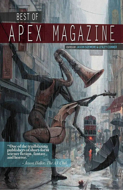A surreal cityscape with a brass-limbed humanoid playing music in the rain, as people with umbrellas and a red double-decker bus pass by, adorns the cover of Best of Apex Magazine: Fantasy & Science Fiction Shorts from 2011-2017.