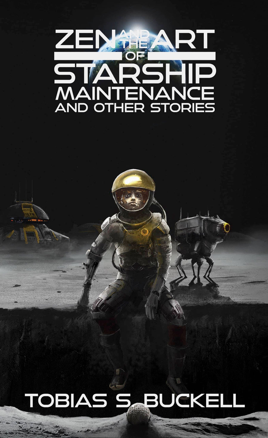 A person in a spacesuit stands on the moon with a dog-shaped robot and yellow vehicle, Earth beyond. The cover for “Zen and the Art of Starship Maintenance and Other Stories” by Tobias S. Buckell is shown.